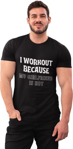 I workout because my girlfriend is hot - GYM Fitness Férfi Póló