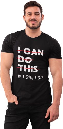 I can do this, if I die I die - GYM Fitness Férfi Póló