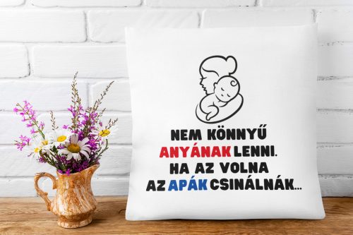 Ha az anyaság könnyű lenne - Párna Anyáknak