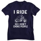 I ride so I don't choke people - Férfi Póló