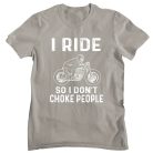 I ride so I don't choke people - Férfi Póló