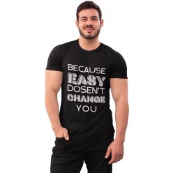   Because easy dosen't change you - GYM Fitness Férfi Póló