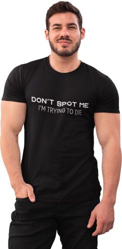 Don't spot me, I'm trying to die - GYM Fitness Férfi Póló