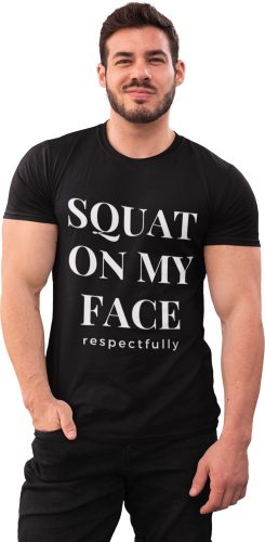 Squat on my face respectfully - GYM Fitness Férfi Póló