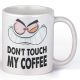 Don't touch my coffee - Kávés Bögre