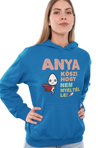 Anya köszi, hogy nem nyeltél le - Kapucnis Pulóver